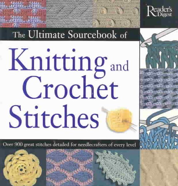 The Ultimate Sourcebook of Knitting and Crochet Stiches: Over 900 Great Stitches