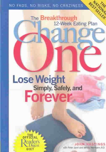 Change One: The Breakthrough 12-Week Eating Plan: Lose Weight Simply, Safely, an
