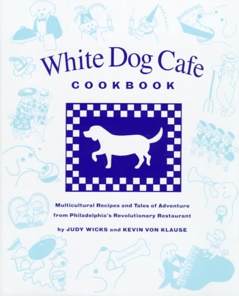 White Dog Cafe Cookbook: Multicultural Recipes and Tales of Adventure from Phila