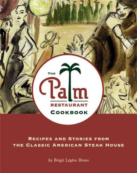 The Palm Restaurant Cookbook: Recipes and Stories from the Classic American Stea