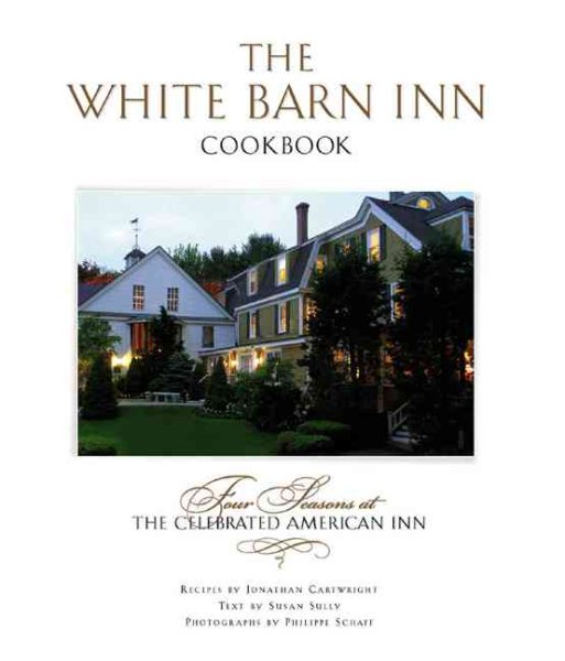 The White Barn Inn Cookbook: Four Seasons at the Celebrated American Inn
