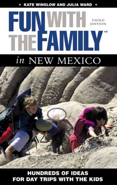 Fun with the Family in New Mexico: Hundreds of Ideas of Day Trips with the Kids