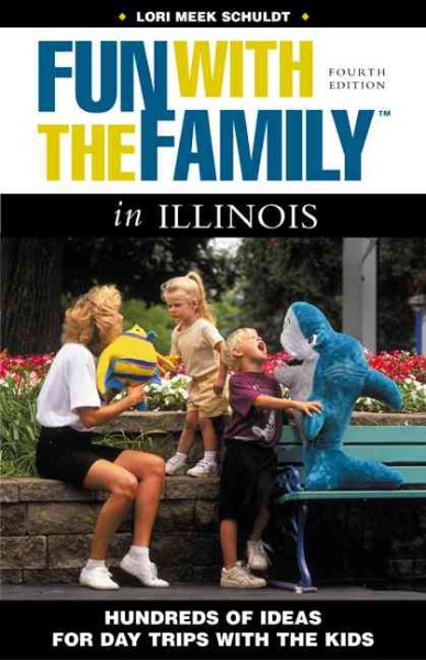 Fun with the Family in Illinois: Hundreds of Ideas for Day Trips with the Kids