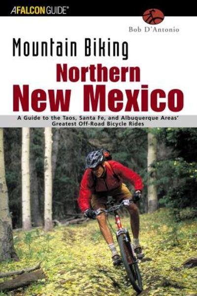 Mountain Biking Northern New Mexico: A Guide to Northern New Mexico\
