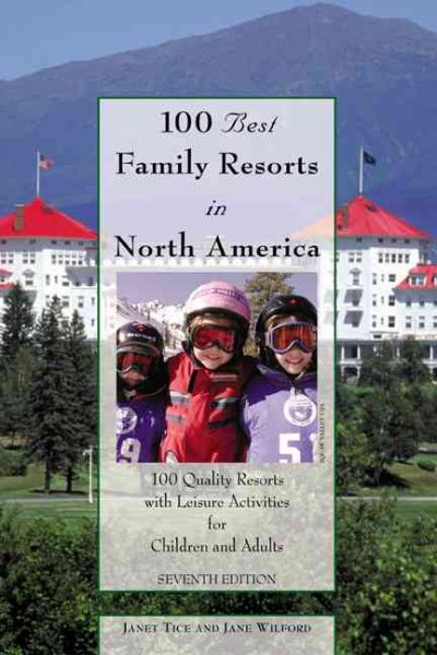 100 Best Family Resorts in North America: 100 Quality Resorts with Leisure Activ