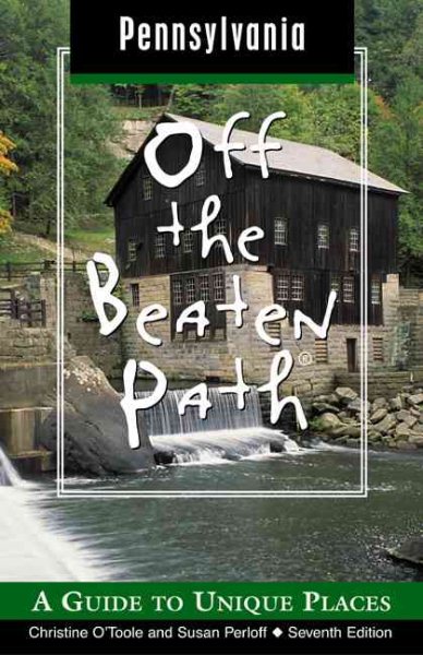 Pennsylvania Off The Beaten Path, 7th Edition: A Guide to Unique Places