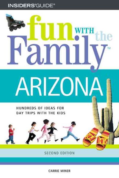 Fun with the Family in Arizona: Hundreds of Ideas for Day Trips with the Kids