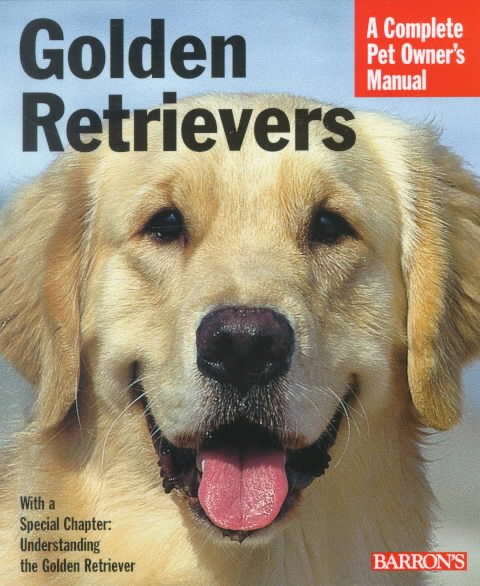 Golden Retrievers: Everything about Purchase, Care, Nutrition, Diseases, Behavio
