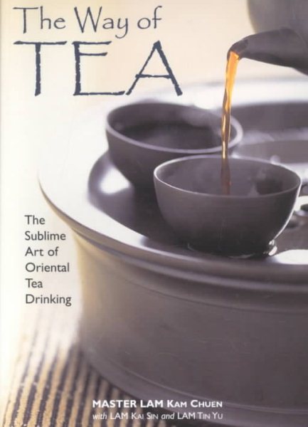The Way of Tea: The Sublime Art of Oriental Tea Drinking