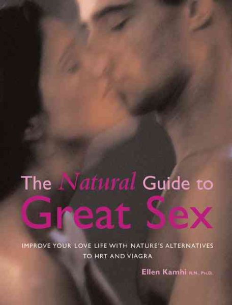 The Natural Guide to Great Sex: Improve Your Love Life with Nature\