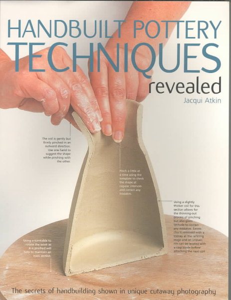 Handbuilt Pottery Techniques Revealed: The secrets of handbuilding shown in uniq