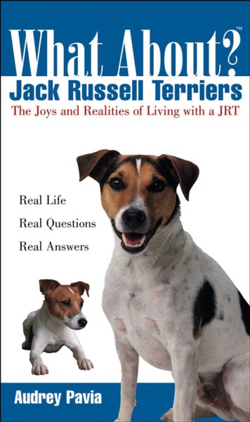 What About Jack Russell Terriers? (What About Series): The Joys and Realities of