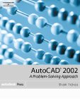 AutoCAD 2002: A Problem-Solving Approach
