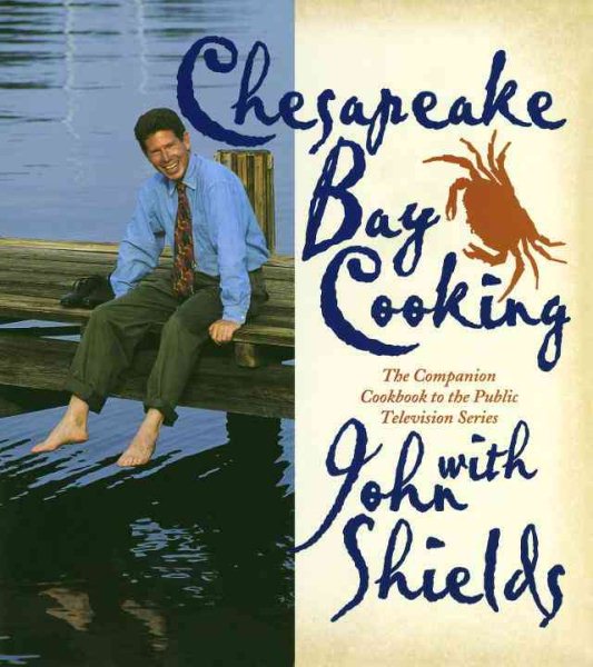Chesapeake Bay Cooking with John Shields: The Companion Cookbook to the Public T