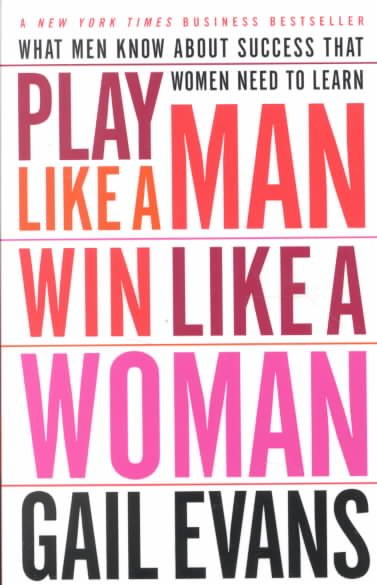 Play Like a Man, Win Like a Woman: What Men Know About Success that Women Need t