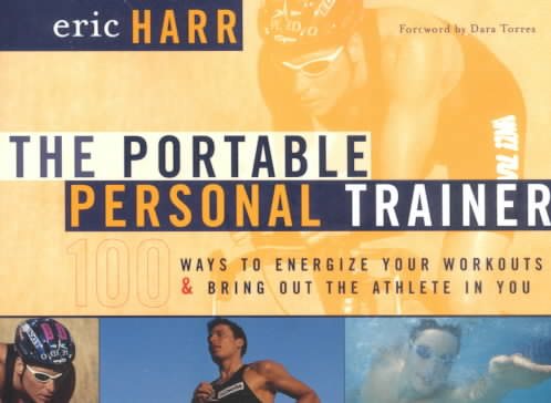 Portable Personal Trainer: 100 Ways to Energize Your Workouts and Bring out the