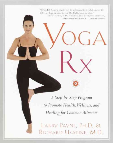 Yoga RX: A Step-by-Step Program to Promote Health, Wellness, and Healing for Com