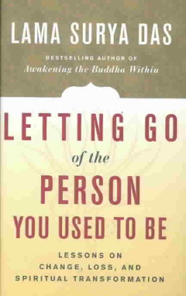 Letting Go of the Person You Used To Be: Lessons On Change, Loss, And Spiritual