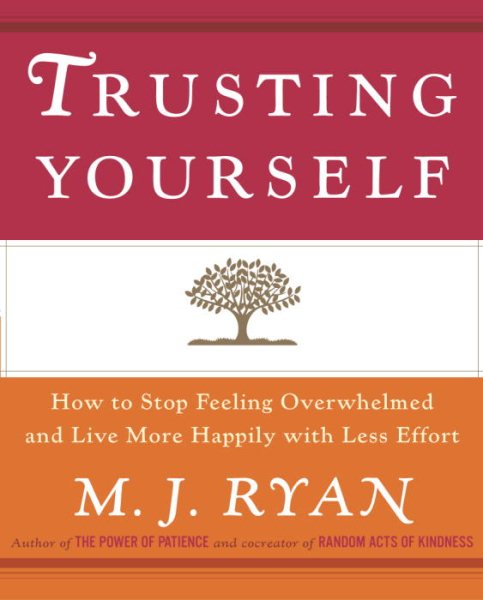 Trusting Yourself: How to Stop Feeling Overwhelmed and Live More Happily with Le