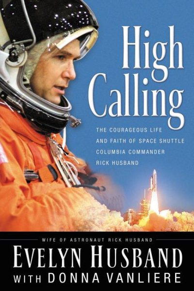High Calling: The Courageous Life and Faith of Space Shuttle Columbia Commander