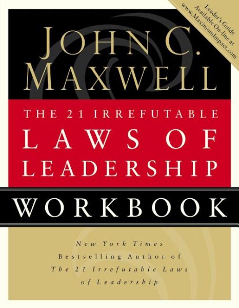 The 21 Irrefutable Laws of Leadership Workbook: Follow Them and People Will Foll