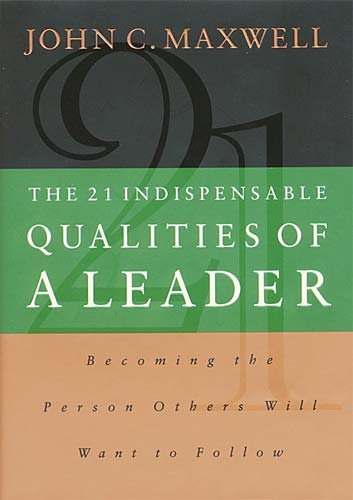 The 21 Indispensable Qualities of a Leader: Becoming the Person that People Want