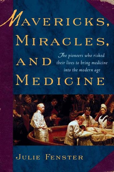 Mavericks, Miracles, and Medicine: The Pioneers Who Risked Their Lives to Bring