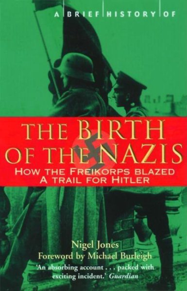 A Brief History of the Birth of the Nazis: How the Freikorps Blazed the Trail fo