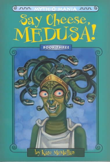 Say Cheese, Medusa! (Myth-O-Mania Series #3)
