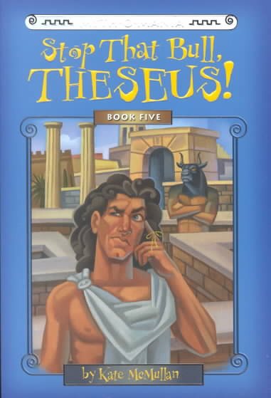 Stop That Bull, Theseus! (Myth-O-Mania Series #5)