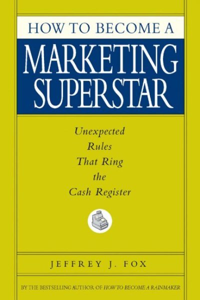 How to Become a Marketing Superstar: Unexpected Rules That Ring the Cash Registe