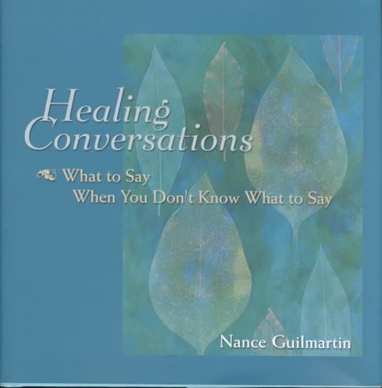 Healing Conversations: What to Say When You Don\