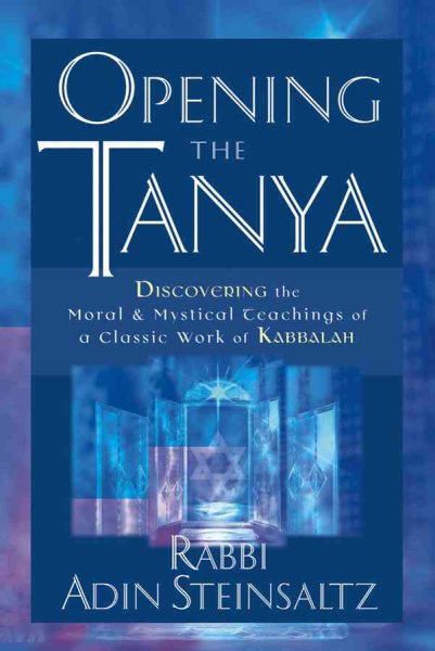 Opening the Tanya: Discovering the Moral and Mystical Teachings of a Classic Wor
