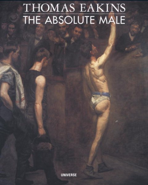 Thomas Eakins: The Absolute Male