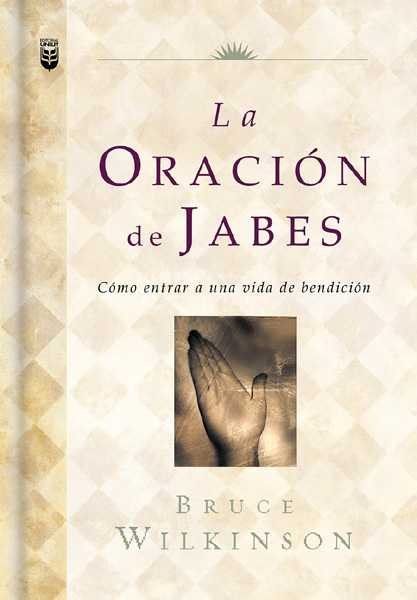 La Oracion de Jabes: Como Entrar a Una Vida de Bendicion (The Prayer of Jabez)