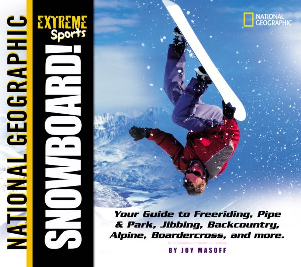 Snowboard! Extreme Sports: Your Guide to Freeriding, Pipe & Park, Jibbing, Backc
