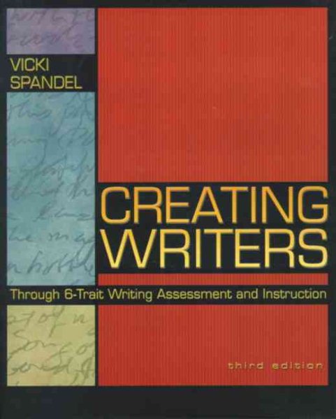 Creating Writers Through 6-Trait Writing Assessment and Instruction