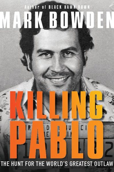 Killing Pablo: The Hunt for the World`s Greatest Outlaw
