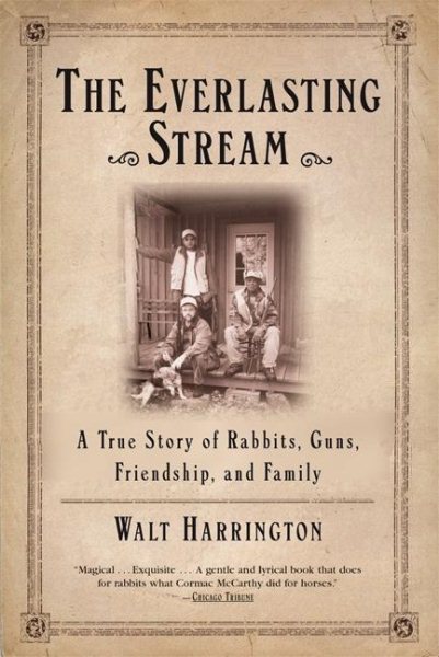 The Everlasting Stream: A True Story of Rabbits, Guns, Friendship, and Family