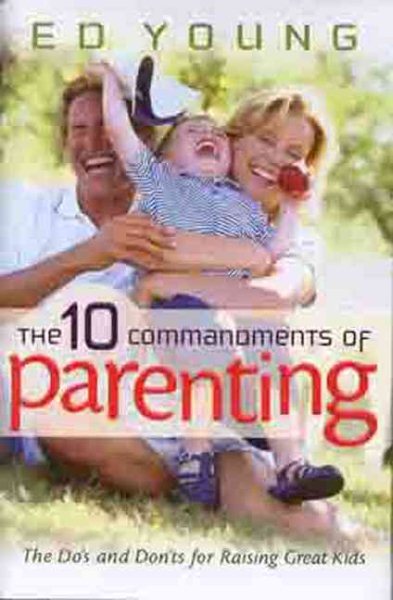 The 10 Commandments of Parenting: The Dos and Don\