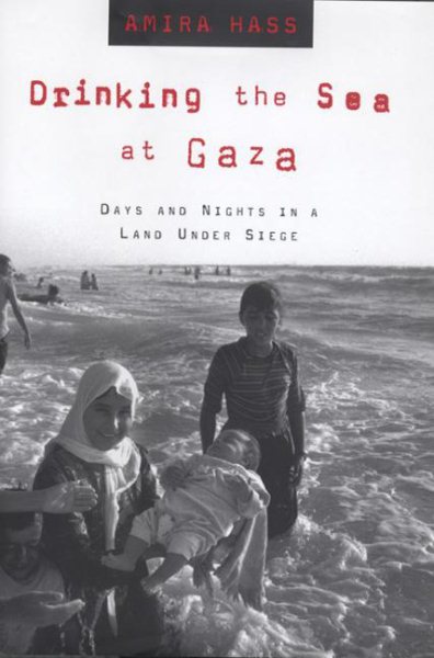 Drinking the Sea of Gaza: Days and Nights in a Land under Siege