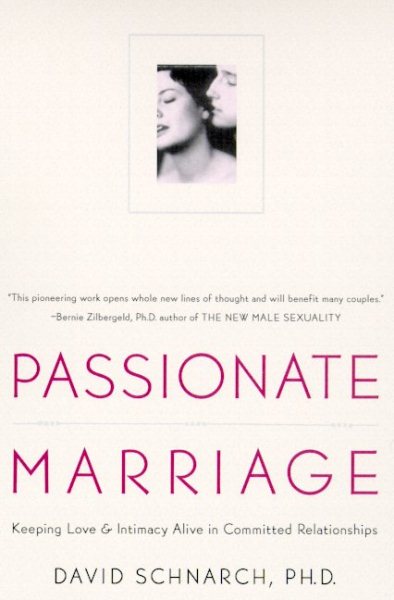 Passionate Marriage: Keeping Love & Intimacy Alive in Committed Relationships