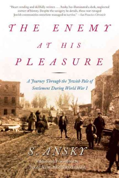 The Enemy at His Pleasure: A Journey through the Jewish Pale of Settlement Durin