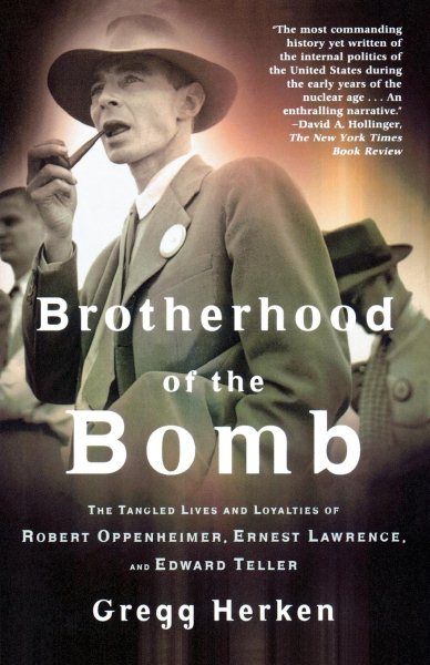 Brotherhood of the Bomb: The Tangled Lives and Loyalties of Robert Oppenheimer,