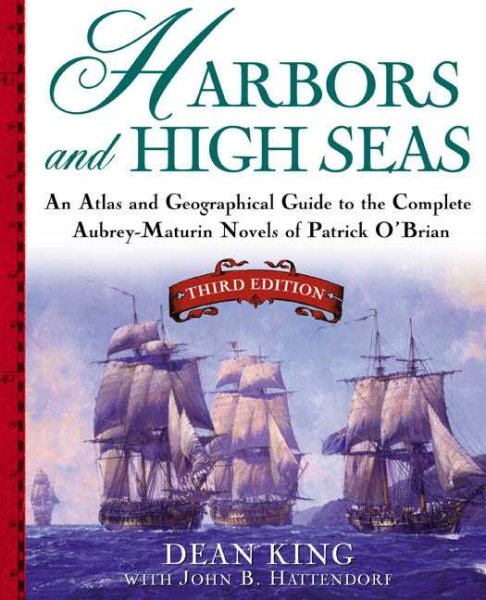 Harbors and High Seas: An Atlas and Georgraphical Guide to the Complete Aubrey-M