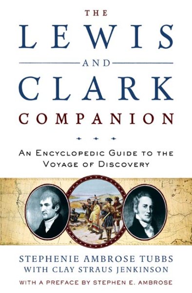 The Lewis and Clark Companion: An Encyclopedia Guide to the Voyage of Discovery
