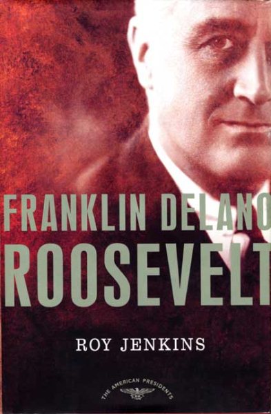 Franklin Delano Roosevelt (The American Presidents Series)