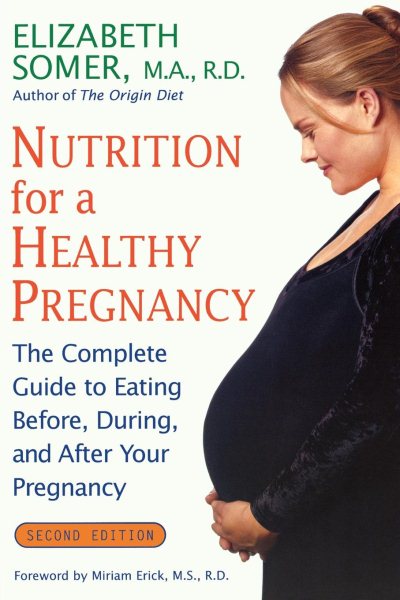 Nutrition for a Healthy Pregnancy, Revised Edition: The Complete Guide to Eating