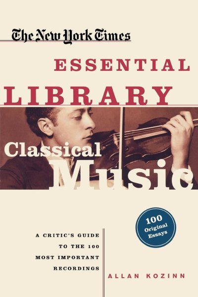 The New York Times Essential Library: Classical Music: A Critic\