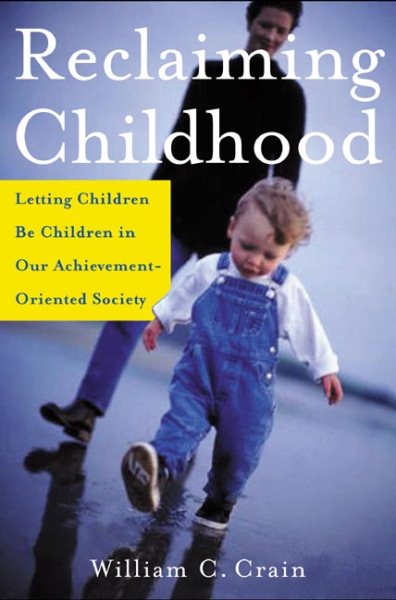 Reclaiming Childhood: Letting Children be Children in Our Achievement-Oriented S